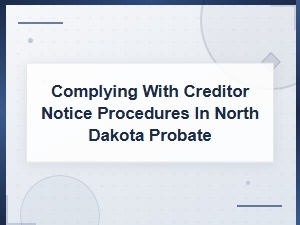 Creditor Notice Procedures in North Dakota Probate