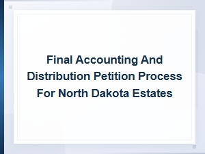 Filing for Final Distribution in North Dakota Estates