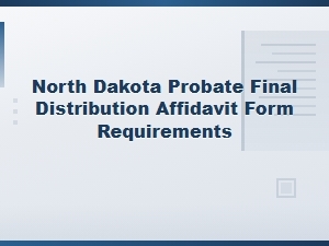 North Dakota Probate Final Distribution Affidavit Requirements