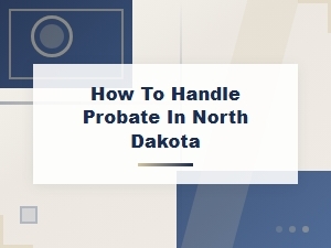 North Dakota Probate Court Forms and Process