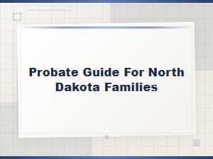 North Dakota Probate Guide for Families