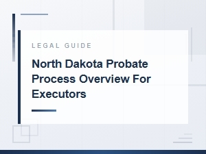Opening Probate in North Dakota: an Executor's Guide